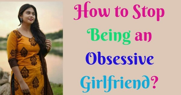 How to Stop Being an Obsessive Girlfriend