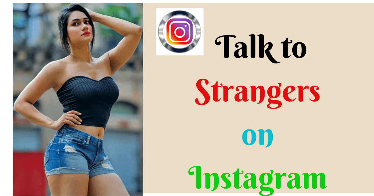 How to Talk to Strangers on Instagram