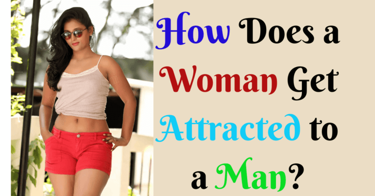 How Does a Woman Get Attracted to a Man