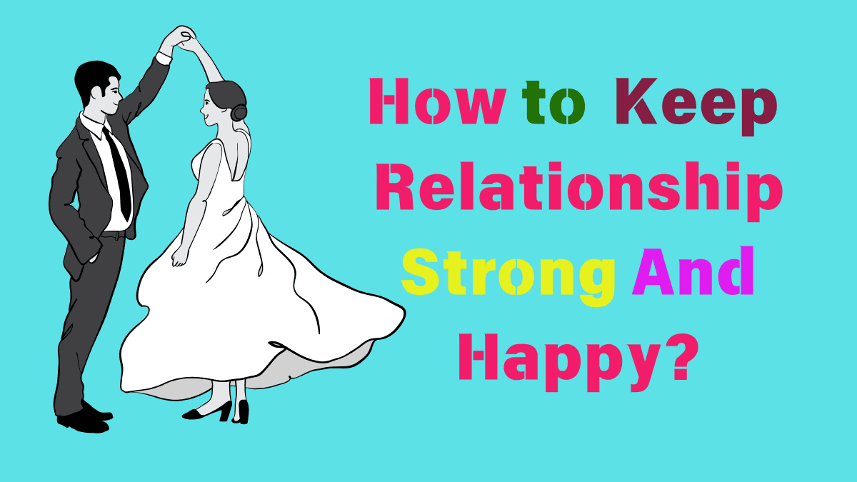 how to keep a relationship strong and happy